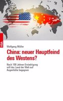 China: neuer Hauptfeind des Westens?: Nach 100 Jahren Erniedrigung will das Land der Welt auf Augenhohe begegnen