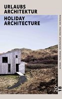URLAUBSARCHITEKTUR - Selection 2018: Die schonsten Ferienhauser zum Mieten / SPECIAL HOUSES FOR THE BEST WEEKS OF THE YEAR