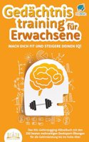 Gedachtnistraining fur Erwachsene - Mach dich fit und steigere deinen IQ!: Das XXL Gehirnjogging-Ratselbuch mit den 250 besten mehrseitigen Denksport-Ubungen fur die Gehirnleistung bis ins hohe Alter
