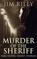 Murder of the Sheriff: (2 Niki Dupre Short Stories)