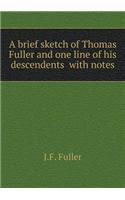 A Brief Sketch of Thomas Fuller and One Line of His Descendents with Notes