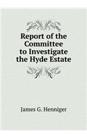 Report of the Committee to Investigate the Hyde Estate