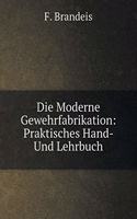 Die Moderne Gewehrfabrikation: Praktisches Hand- Und Lehrbuch