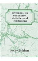 Liverpool, its commerce, statistics and institutions