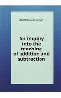 An inquiry into the teaching of addition and subtraction