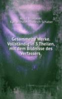 Gesammelte Werke. Vollstandig in 3 Theilen, mit dem Bildnisse des Verfassers .