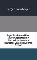 Gegen Den Entwurf Eines Volkschulgesetzes: Ein Mahnruf an Preussens Deutsches Gewissen (German Edition)