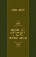 Albrecht Durer und Friedrich II. von der Pfalz (German Edition)