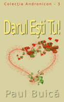 Darul Eşti Tu!