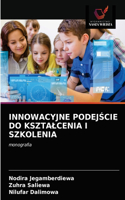 Innowacyjne PodejŚcie Do Ksztalcenia I Szkolenia