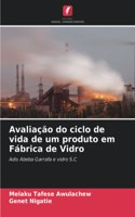 Avaliação do ciclo de vida de um produto em Fábrica de Vidro