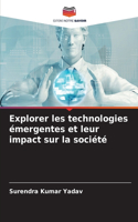 Explorer les technologies émergentes et leur impact sur la société