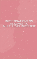 INVESTIGATIONS ON ASYMMETRIC MULTI LEVEL INVERTER