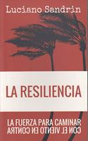 LA RESILIENCIA: LA FUERZA PARA CAMINAR CON EL VIENTO EN CONTRA