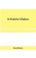 An introduction to biophysics