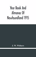 Year Book And Almanac Of Newfoundland 1915; Containing A Calendar And Nautical Intelligence For The Year