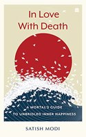 In Love With Death: A Mortal's Guide to Unbridled Inner Happiness