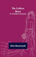 Colleen Bawn; or, the Brides of Garryowen