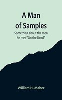 A Man of Samples. Something about the men he met 