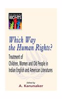 Which Way the Human Rights? Treatment of Children, Women and Old People in Indian English and American Literature
