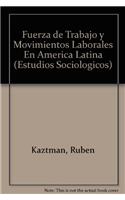 Fuerza de Trabajo y Movimientos Laborales En America Latina