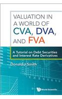 Valuation in a World of Cva, Dva, and Fva: A Tutorial on Debt Securities and Interest Rate Derivatives: A Tutorial on Debt Securities and Interest Rate Derivatives