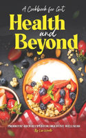 Cookbook for Gut Health and Beyond