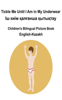 English-Kazakh Tickle Me Until I Am in My Underwear / Іш киім қалғанша қытықтау Children's Bilingual Picture Book