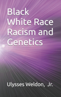 Black White Race Racism and Genetics