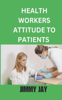 Health Workers Attitudes To Patients