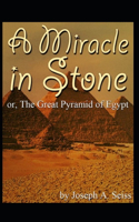 Miracle in Stone, Or, the Great Pyramid of Egypt: Illustrated Edition