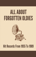 All About Forgotten Oldies: Hit Records From 1955 To 1989: The Music History