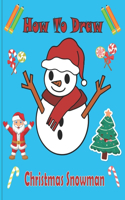 How To Draw Christmas Snowman: A Fun Coloring Book For Kids With Learning Activities On How To Draw & Also To Create Your Own Beautiful Snowmen -Great Christmas Gift For Girls, Bo