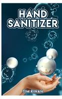 Hand Sanitizer: A guide to find Ingredients for Anti-Viral Hand Sanitizers and Disinfectant Wipes with New Antibacterial Recipes