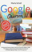 Google Classroom: A Professional Teacher Guide to Take your Classroom Digital in 2020. Everything you Need to Know about Google Classroom App + 50 Student Approach id