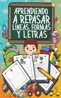 Aprendiendo a Repasar Líneas, Formas y Letras: Libro de ejercicios para trazar líneas, formas y actividades de escritura - niños preescolares 3+ años