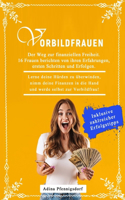 Vorbildfrauen - Der Weg zur finanziellen Freiheit. 16 Frauen berichten von ihren Erfahrungen, ersten Schritten & Erfolgen.