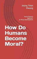 How Do Humans Become Moral?
