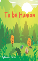 To be Human