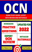 OCN Exam Study Guide, latest with Review and Rationale: OCN Test with Practice Questions and Rationale for the ONCC Oncology Nursing Certification