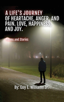 A Life's Journey of Heartache, Anger, and Pain. Love, Happiness, and Joy.