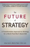 Future of Strategy: A Transformative Approach to Strategy for a World That Won't Stand Still