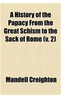 A History of the Papacy from the Great Schism to the Sack of Rome (Volume 2)