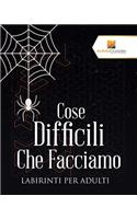 Cose Difficili Che Facciamo: Labirinti Per Adulti