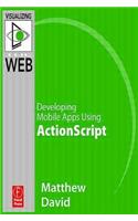 Flash Mobile: Developing Android Apps Using ActionScript