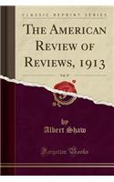The American Review of Reviews, 1913, Vol. 47 (Classic Reprint)