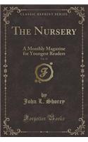 The Nursery, Vol. 19: A Monthly Magazine for Youngest Readers (Classic Reprint)