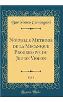 Nouvelle Mï¿½thode de la Mï¿½canique Progressive Du Jeu de Violon, Vol. 5 (Classic Reprint)