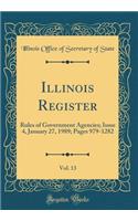 Illinois Register, Vol. 13: Rules of Government Agencies; Issue 4, January 27, 1989; Pages 979-1282 (Classic Reprint)