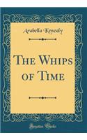 The Whips of Time (Classic Reprint)